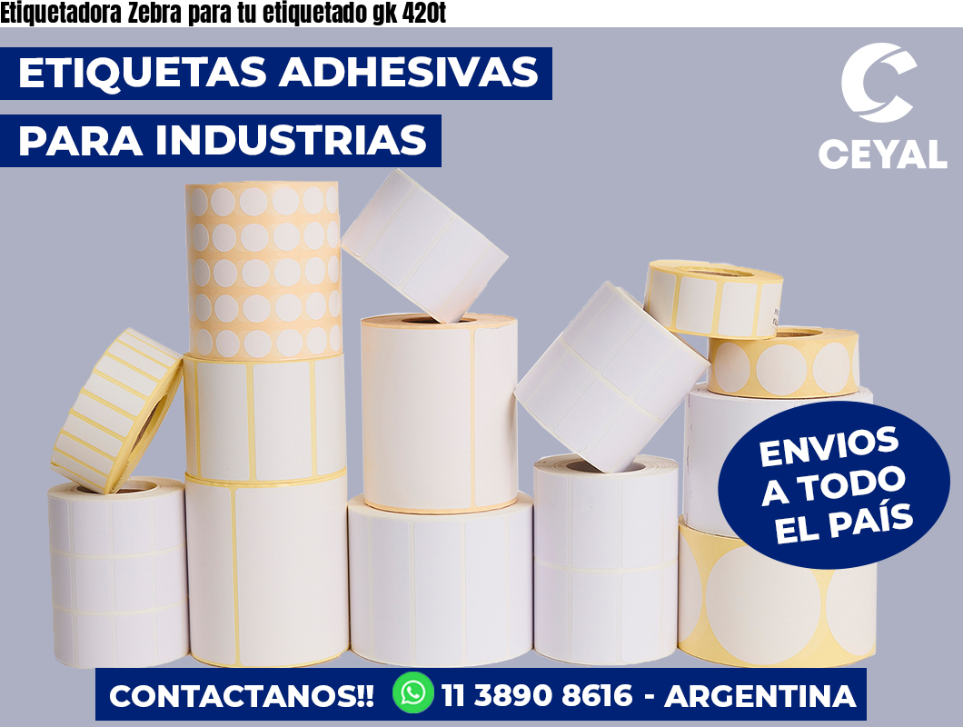 Etiquetadora Zebra para tu etiquetado gk 420t