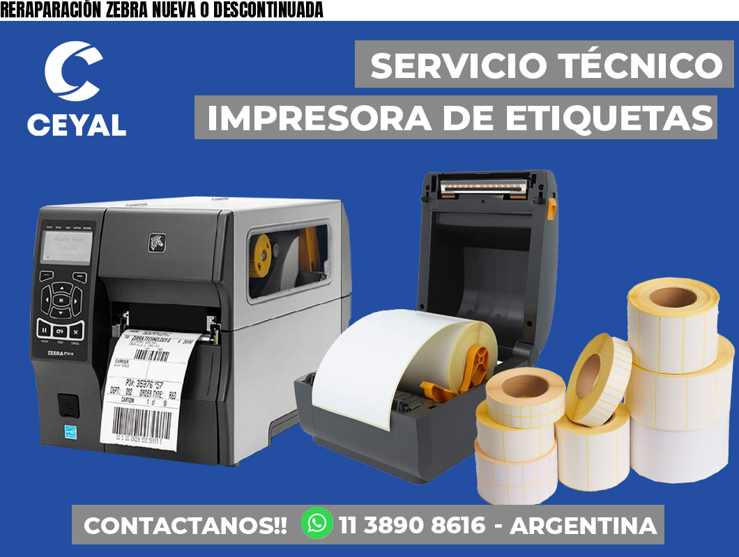 RERAPARACIÓN ZEBRA NUEVA O DESCONTINUADA