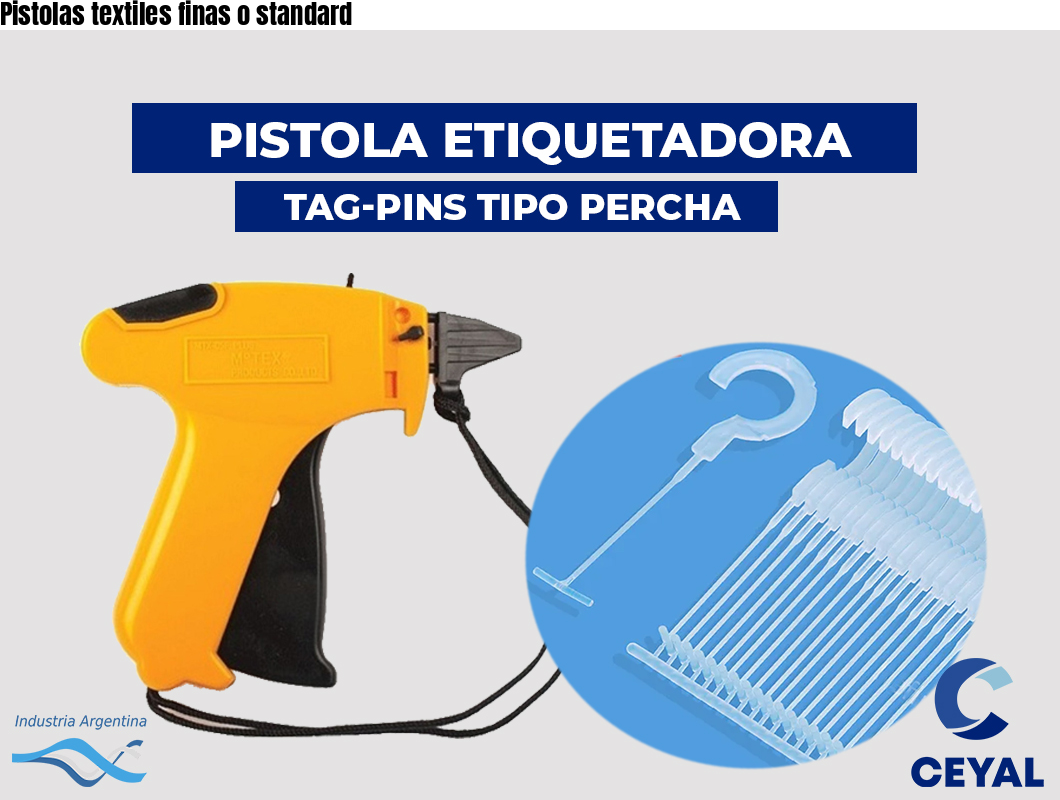 Pistolas textiles finas o standard