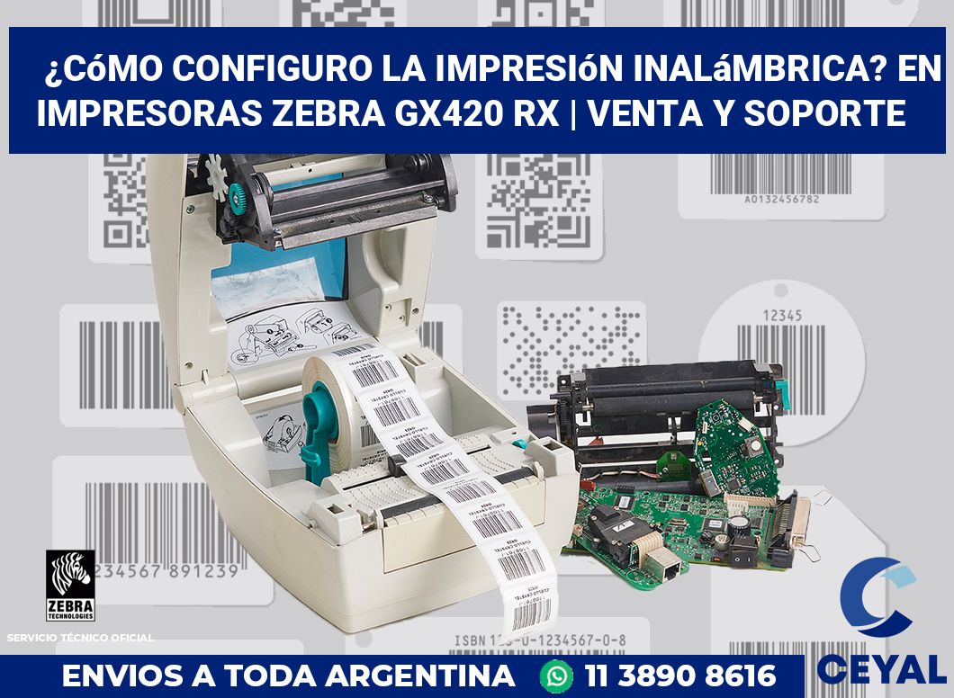 ¿Cómo configuro la impresión inalámbrica? En impresoras Zebra GX420 RX | Venta y soporte