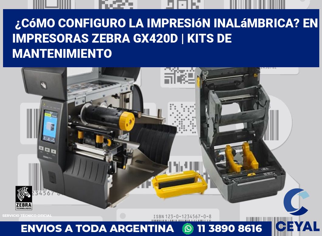¿Cómo configuro la impresión inalámbrica? En impresoras Zebra GX420d | Kits de mantenimiento