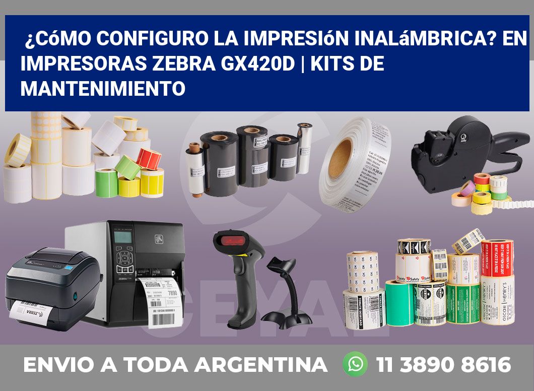 ¿Cómo configuro la impresión inalámbrica? En impresoras Zebra GX420d | Kits de mantenimiento