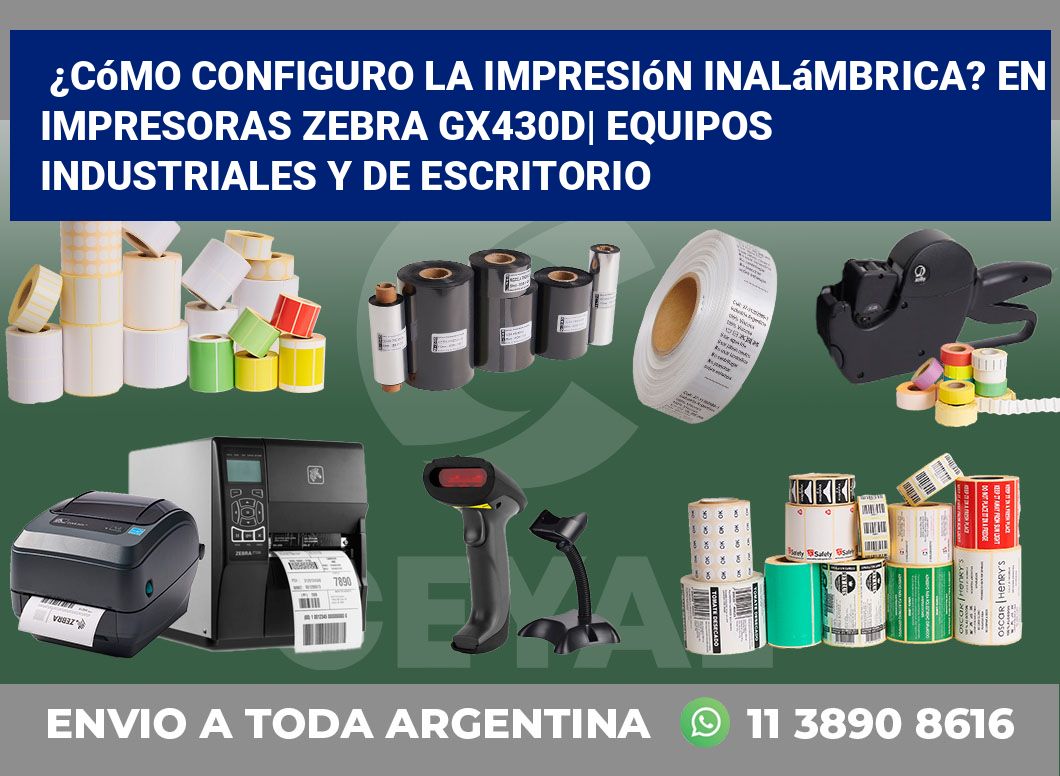 ¿Cómo configuro la impresión inalámbrica? En impresoras Zebra GX430d| Equipos industriales y de escritorio