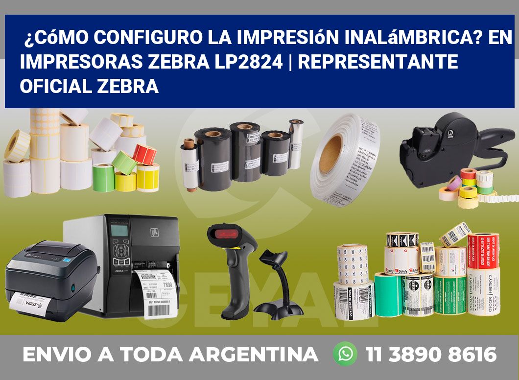 ¿Cómo configuro la impresión inalámbrica? En impresoras Zebra LP2824 | Representante oficial Zebra