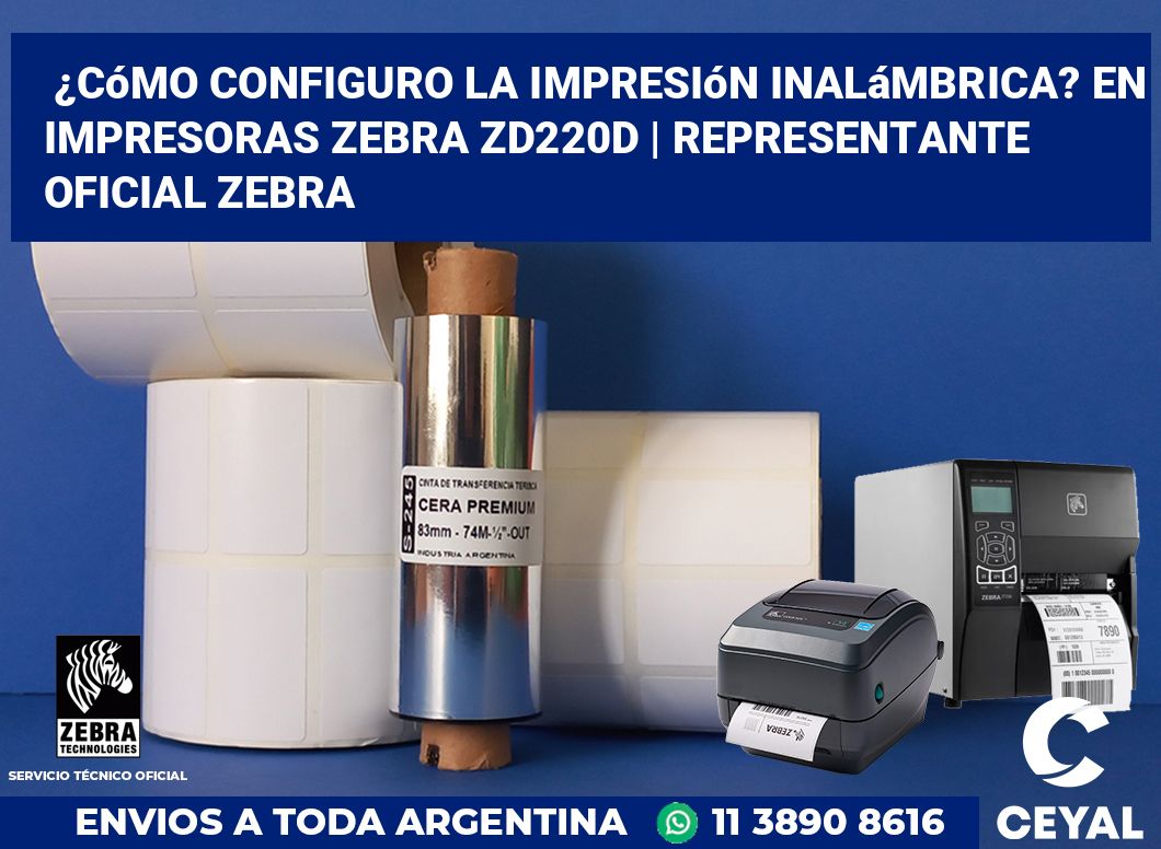 ¿Cómo configuro la impresión inalámbrica? En impresoras Zebra ZD220d | Representante oficial Zebra