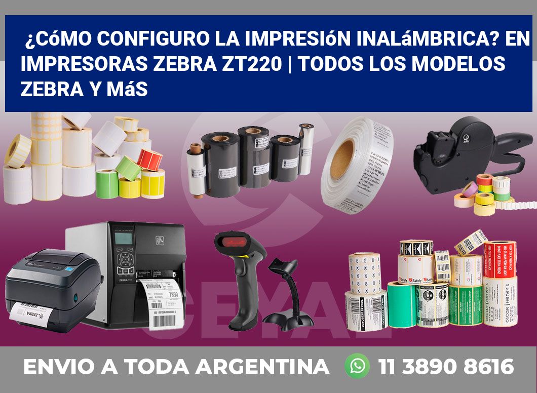 ¿Cómo configuro la impresión inalámbrica? En impresoras Zebra ZT220 | Todos los modelos Zebra y más
