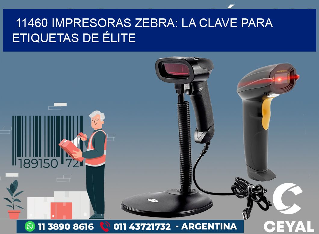 11460 IMPRESORAS ZEBRA: LA CLAVE PARA ETIQUETAS DE ÉLITE