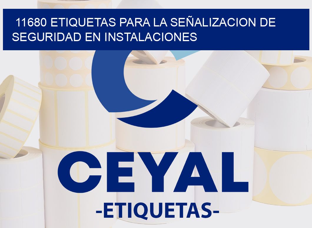 11680 ETIQUETAS PARA LA SEÑALIZACION DE SEGURIDAD EN INSTALACIONES