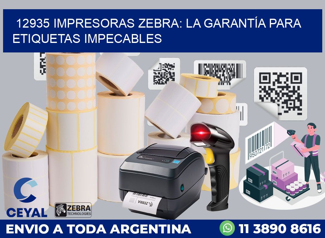 12935 IMPRESORAS ZEBRA: LA GARANTÍA PARA ETIQUETAS IMPECABLES