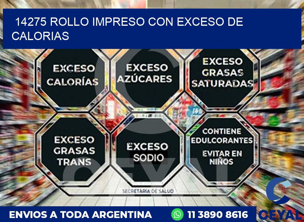 14275 ROLLO IMPRESO CON EXCESO DE CALORIAS