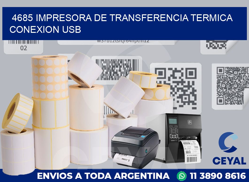 4685 IMPRESORA DE TRANSFERENCIA TERMICA CONEXION USB
