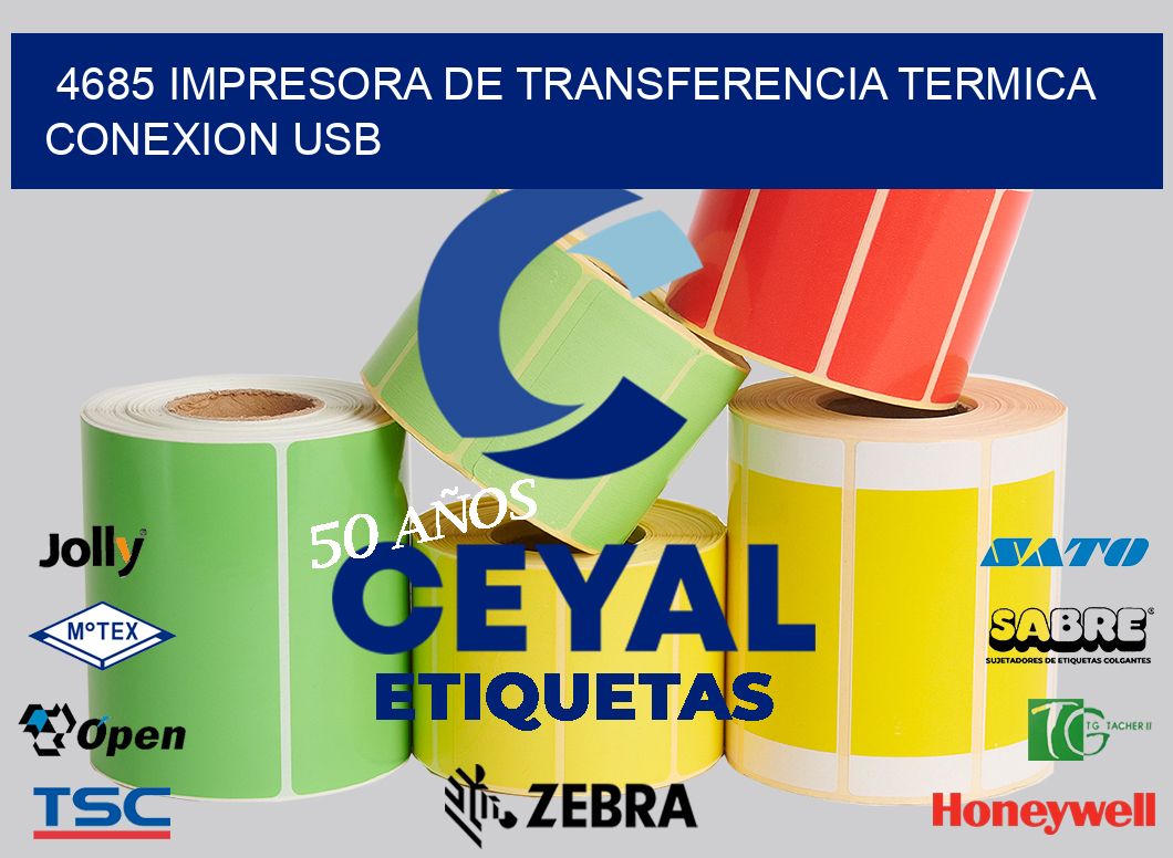 4685 IMPRESORA DE TRANSFERENCIA TERMICA CONEXION USB