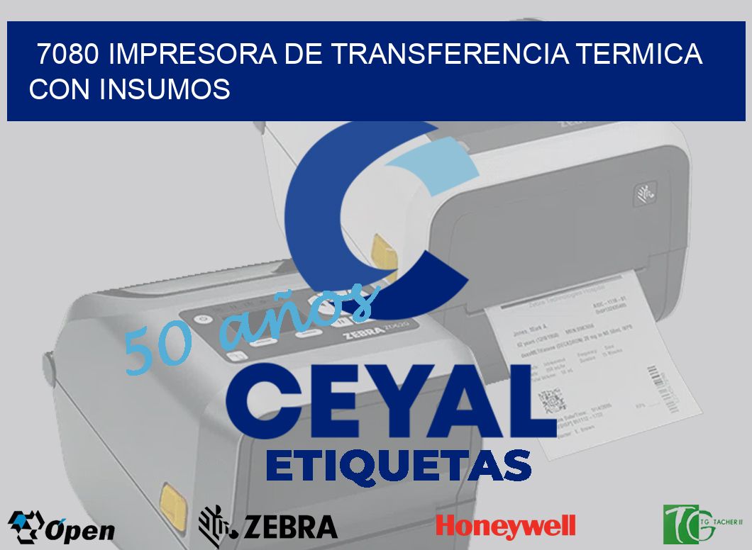7080 IMPRESORA DE TRANSFERENCIA TERMICA CON INSUMOS