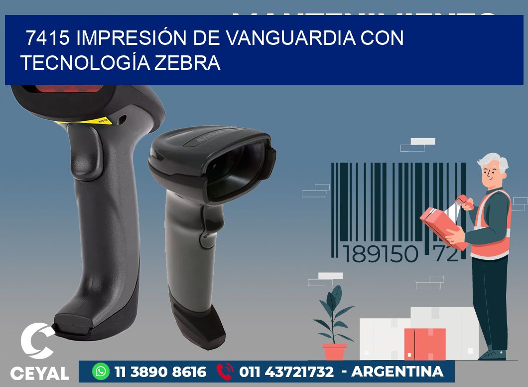 7415 IMPRESIÓN DE VANGUARDIA CON TECNOLOGÍA ZEBRA