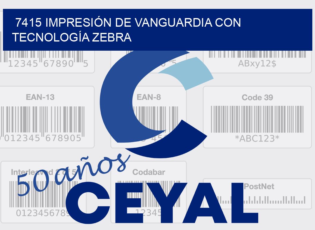 7415 IMPRESIÓN DE VANGUARDIA CON TECNOLOGÍA ZEBRA