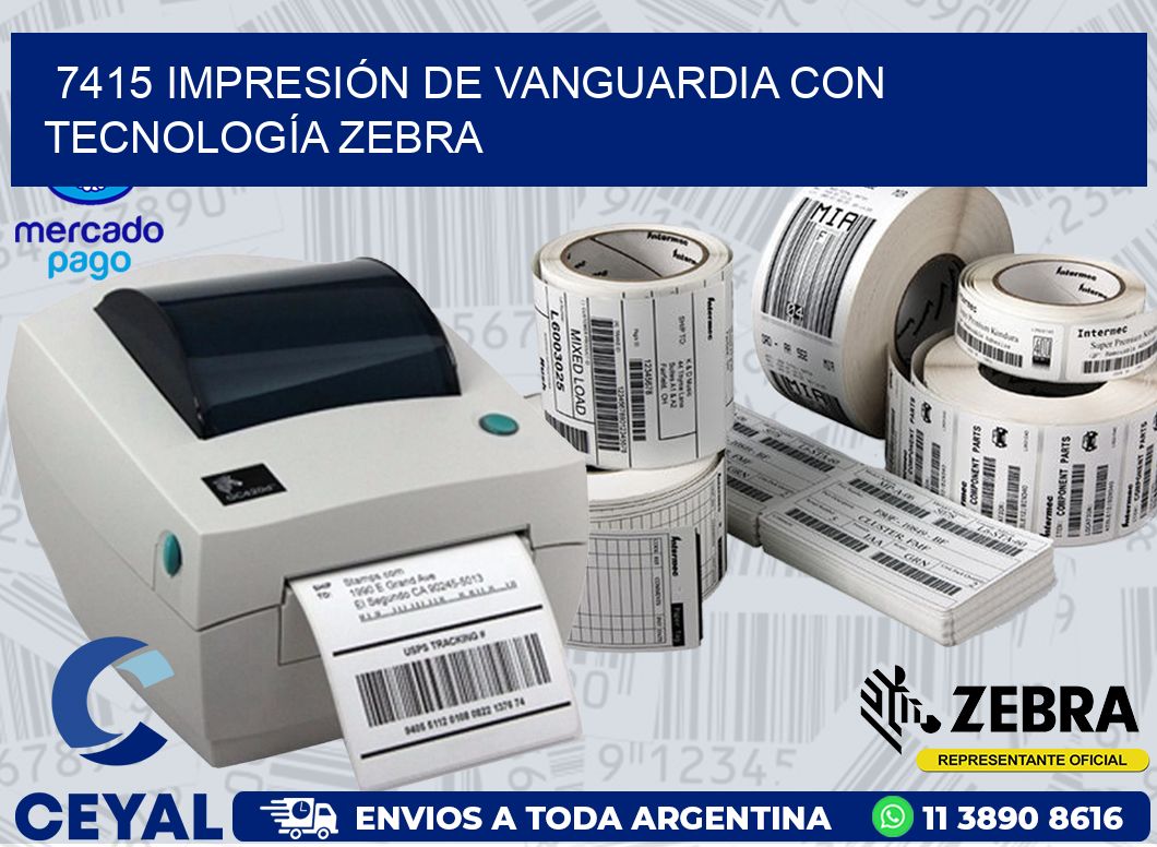 7415 IMPRESIÓN DE VANGUARDIA CON TECNOLOGÍA ZEBRA