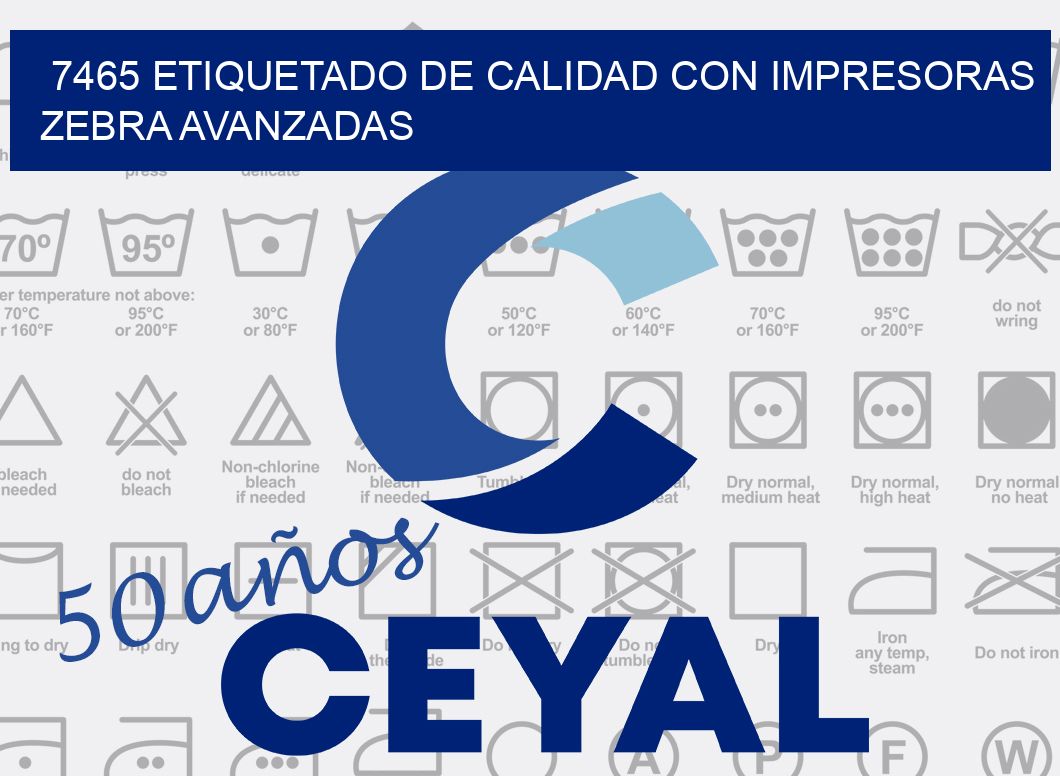 7465 ETIQUETADO DE CALIDAD CON IMPRESORAS ZEBRA AVANZADAS
