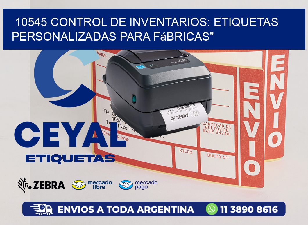 10545 Control de Inventarios: Etiquetas Personalizadas para Fábricas