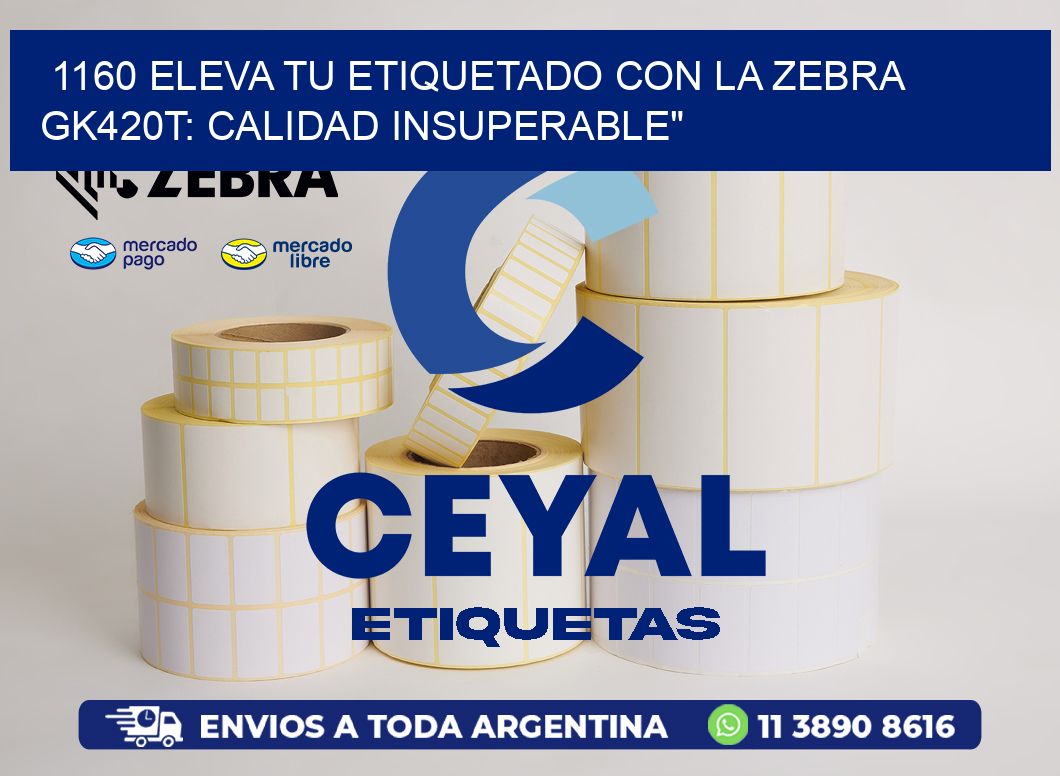1160 Eleva tu Etiquetado con la Zebra GK420T: Calidad Insuperable