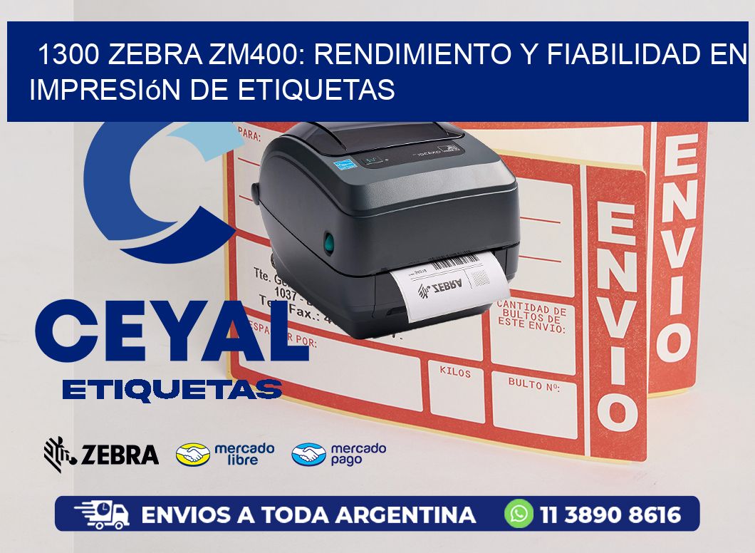 1300 Zebra ZM400: Rendimiento y Fiabilidad en Impresión de Etiquetas