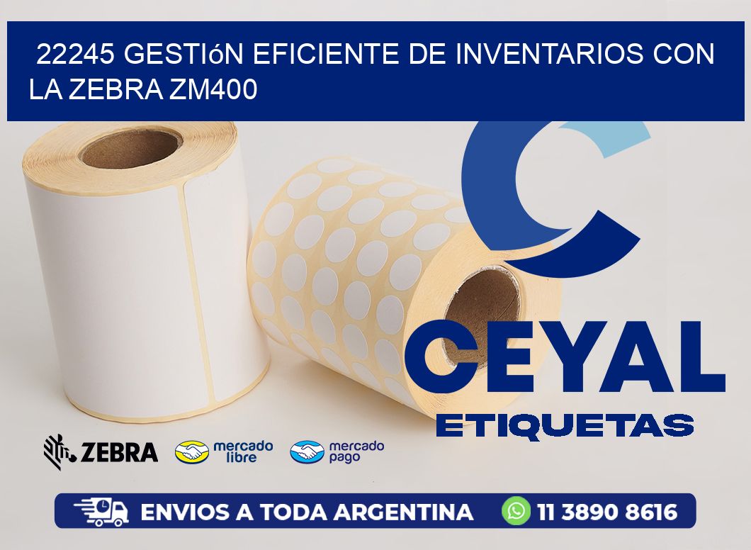 22245 Gestión Eficiente de Inventarios con la Zebra ZM400