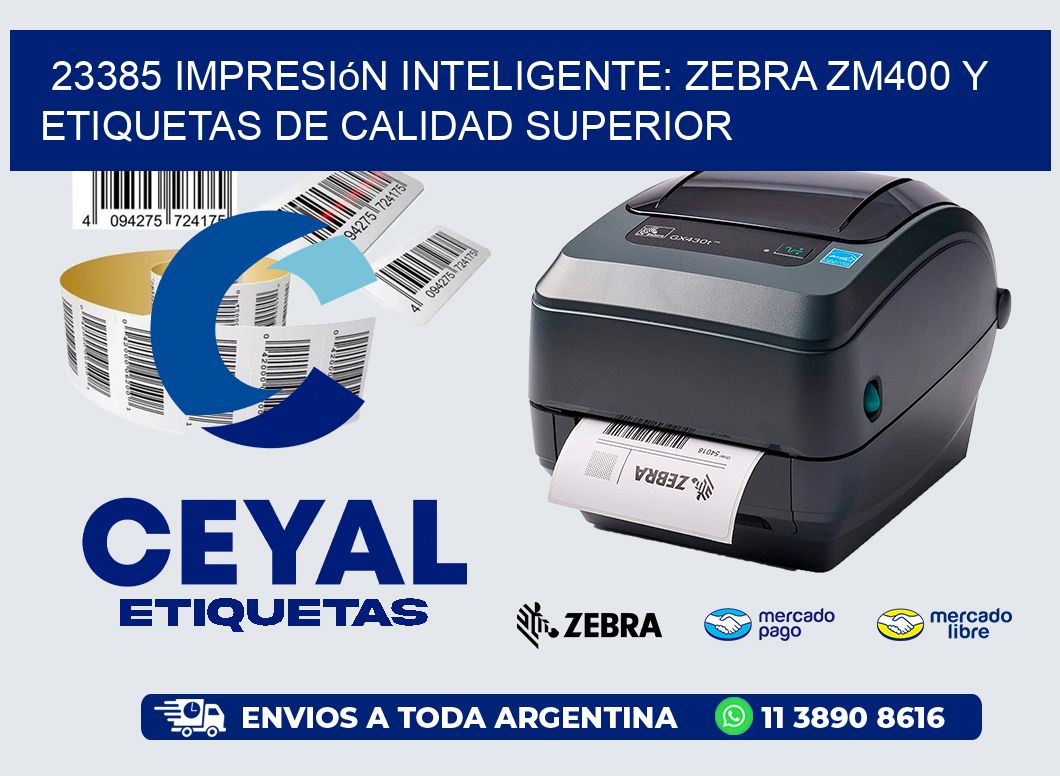 23385 Impresión Inteligente: Zebra ZM400 y Etiquetas de Calidad Superior