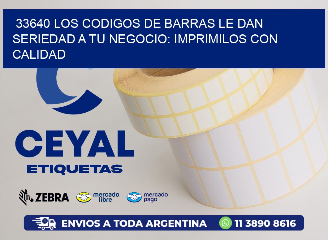 33640 LOS CODIGOS DE BARRAS LE DAN SERIEDAD A TU NEGOCIO: IMPRIMILOS CON CALIDAD
