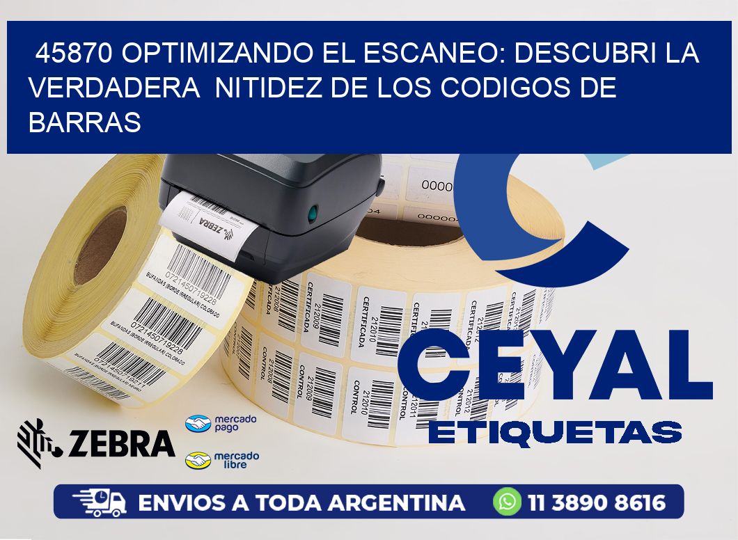 45870 OPTIMIZANDO EL ESCANEO: DESCUBRI LA VERDADERA  NITIDEZ DE LOS CODIGOS DE BARRAS
