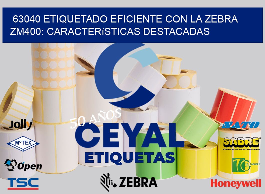 63040 Etiquetado Eficiente con la Zebra ZM400: Características Destacadas