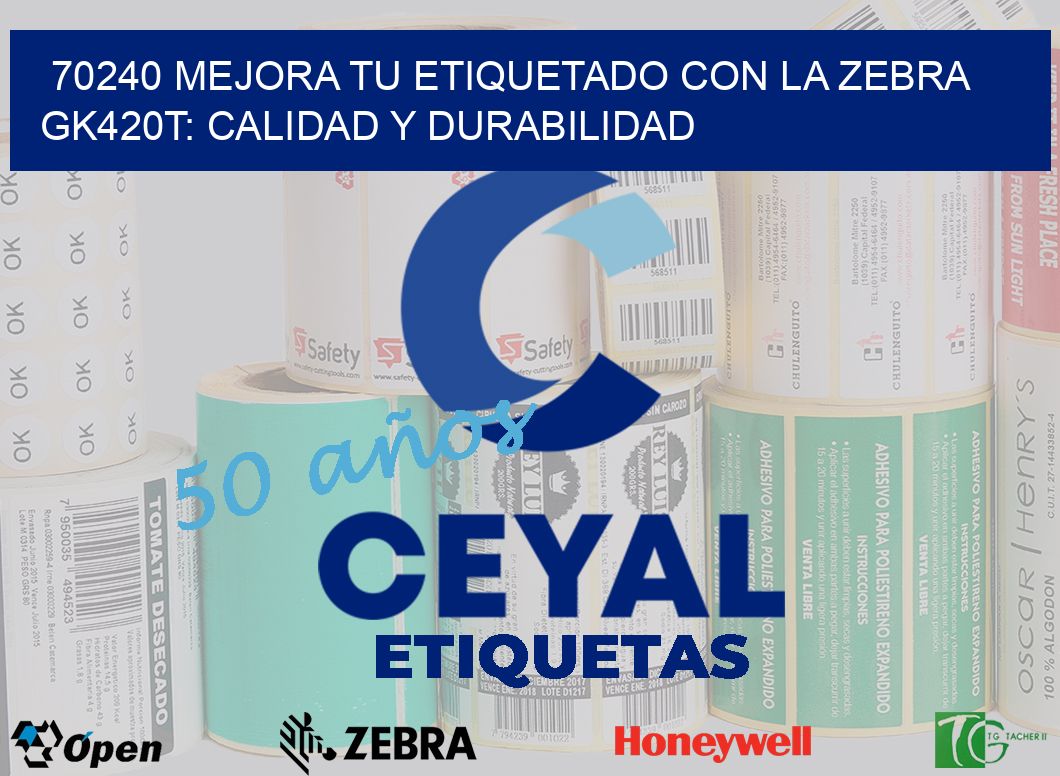 70240 Mejora tu Etiquetado con la Zebra GK420T: Calidad y Durabilidad