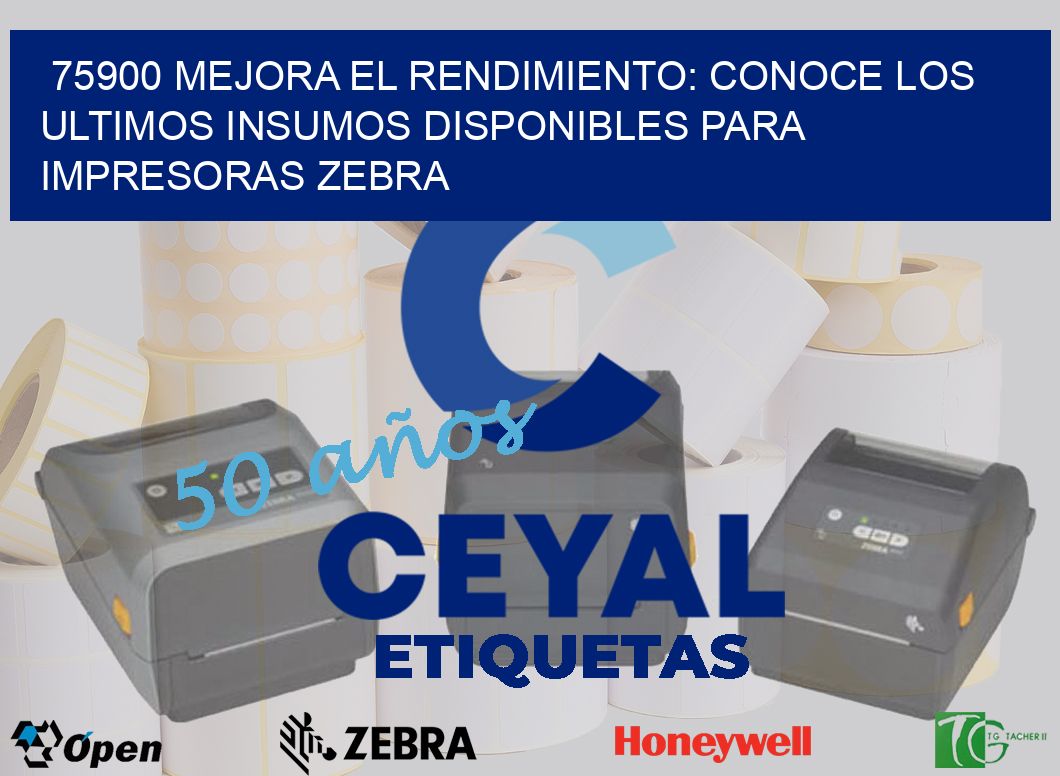 75900 MEJORA EL RENDIMIENTO: CONOCE LOS ULTIMOS INSUMOS DISPONIBLES PARA IMPRESORAS ZEBRA