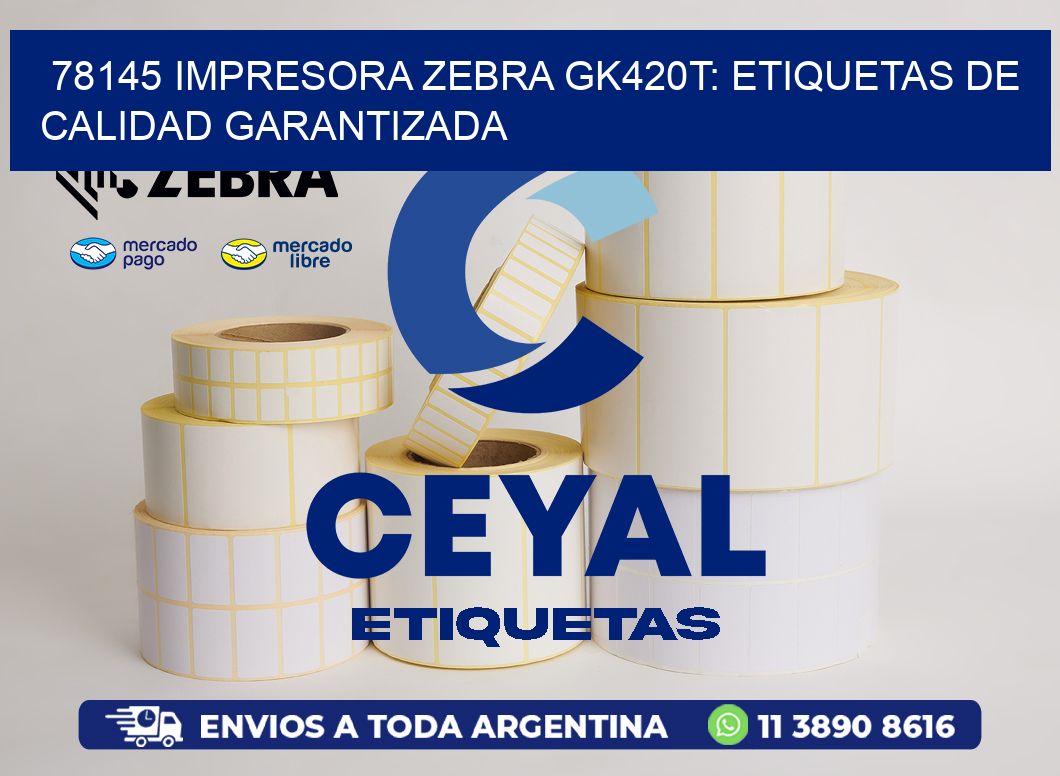 78145 Impresora Zebra GK420T: Etiquetas de Calidad Garantizada