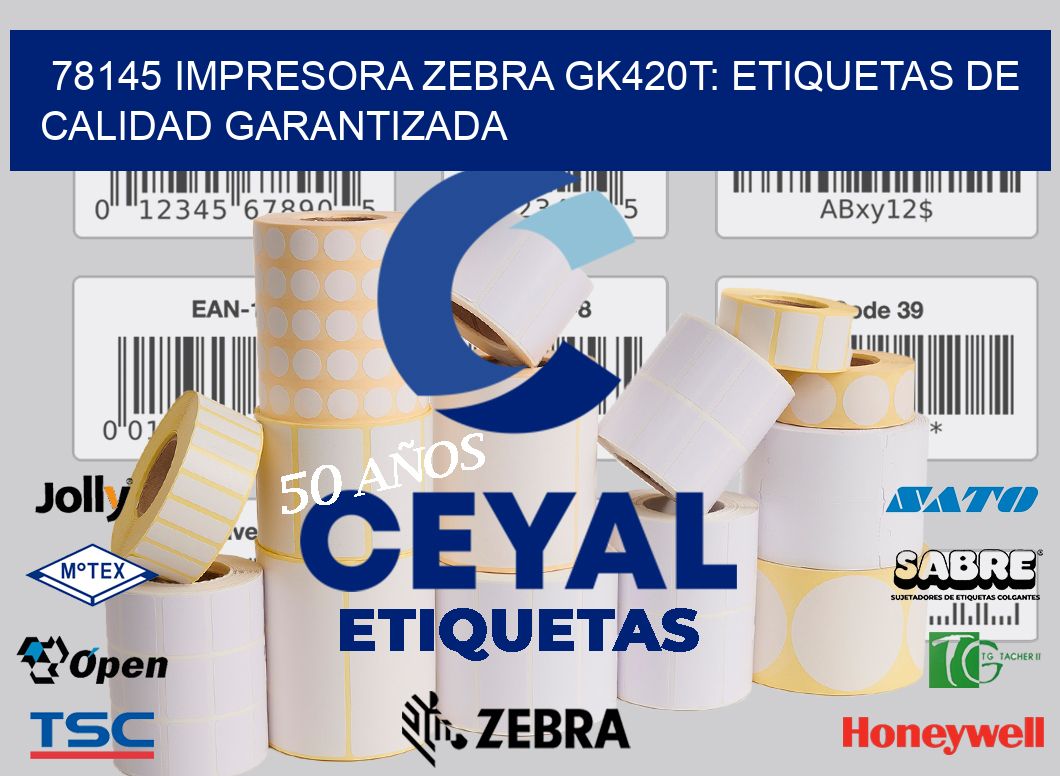 78145 Impresora Zebra GK420T: Etiquetas de Calidad Garantizada