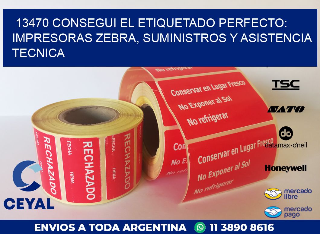 13470 CONSEGUI EL ETIQUETADO PERFECTO: IMPRESORAS ZEBRA, SUMINISTROS Y ASISTENCIA TECNICA