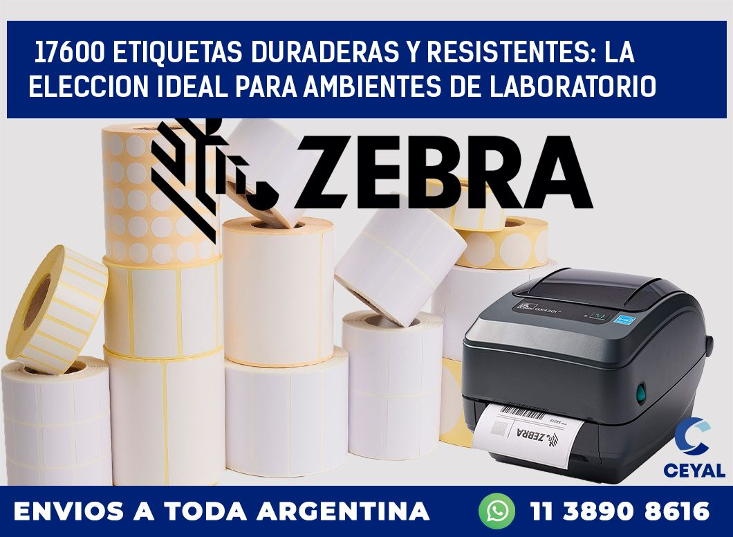 17600 ETIQUETAS DURADERAS Y RESISTENTES: LA ELECCION IDEAL PARA AMBIENTES DE LABORATORIO