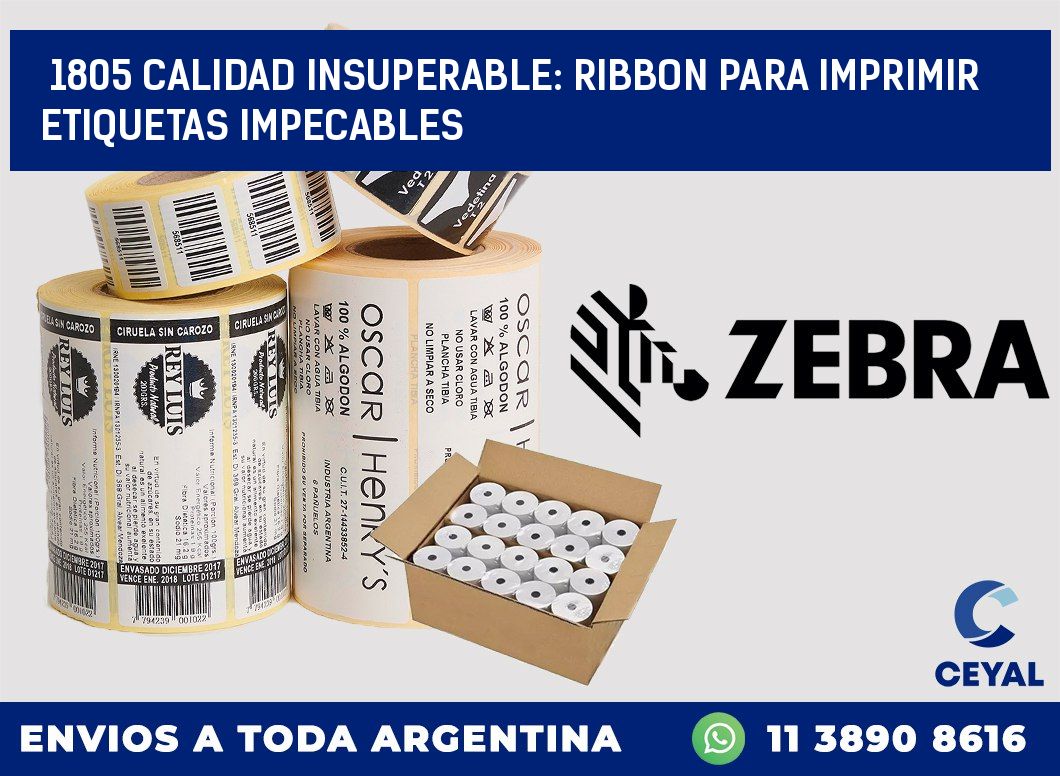 1805 CALIDAD INSUPERABLE: RIBBON PARA IMPRIMIR ETIQUETAS IMPECABLES