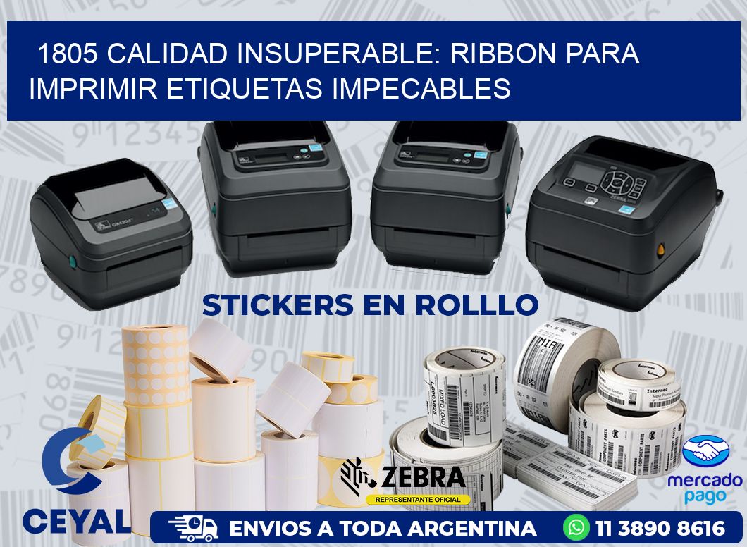 1805 CALIDAD INSUPERABLE: RIBBON PARA IMPRIMIR ETIQUETAS IMPECABLES