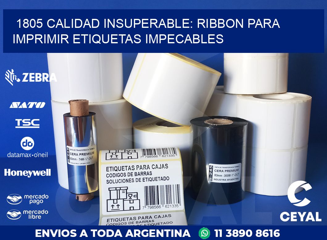 1805 CALIDAD INSUPERABLE: RIBBON PARA IMPRIMIR ETIQUETAS IMPECABLES