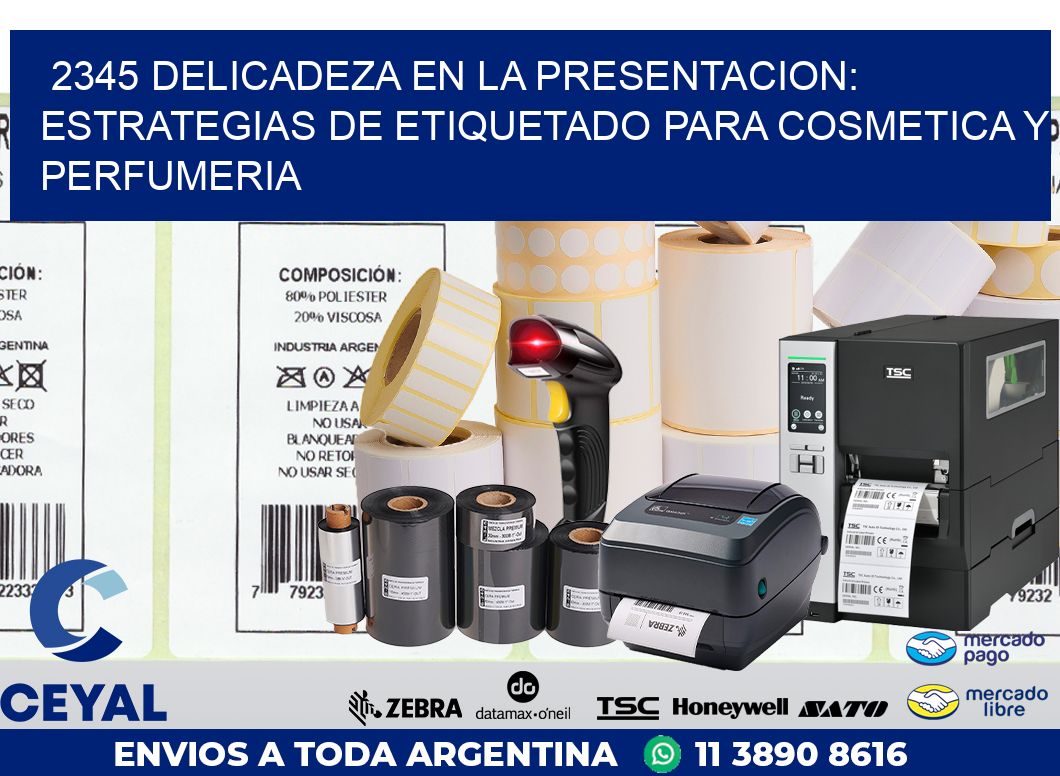 2345 DELICADEZA EN LA PRESENTACION: ESTRATEGIAS DE ETIQUETADO PARA COSMETICA Y PERFUMERIA