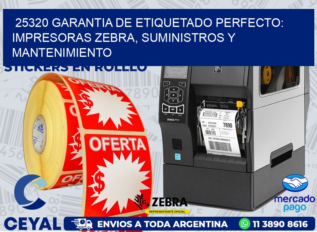 25320 GARANTIA DE ETIQUETADO PERFECTO: IMPRESORAS ZEBRA, SUMINISTROS Y MANTENIMIENTO