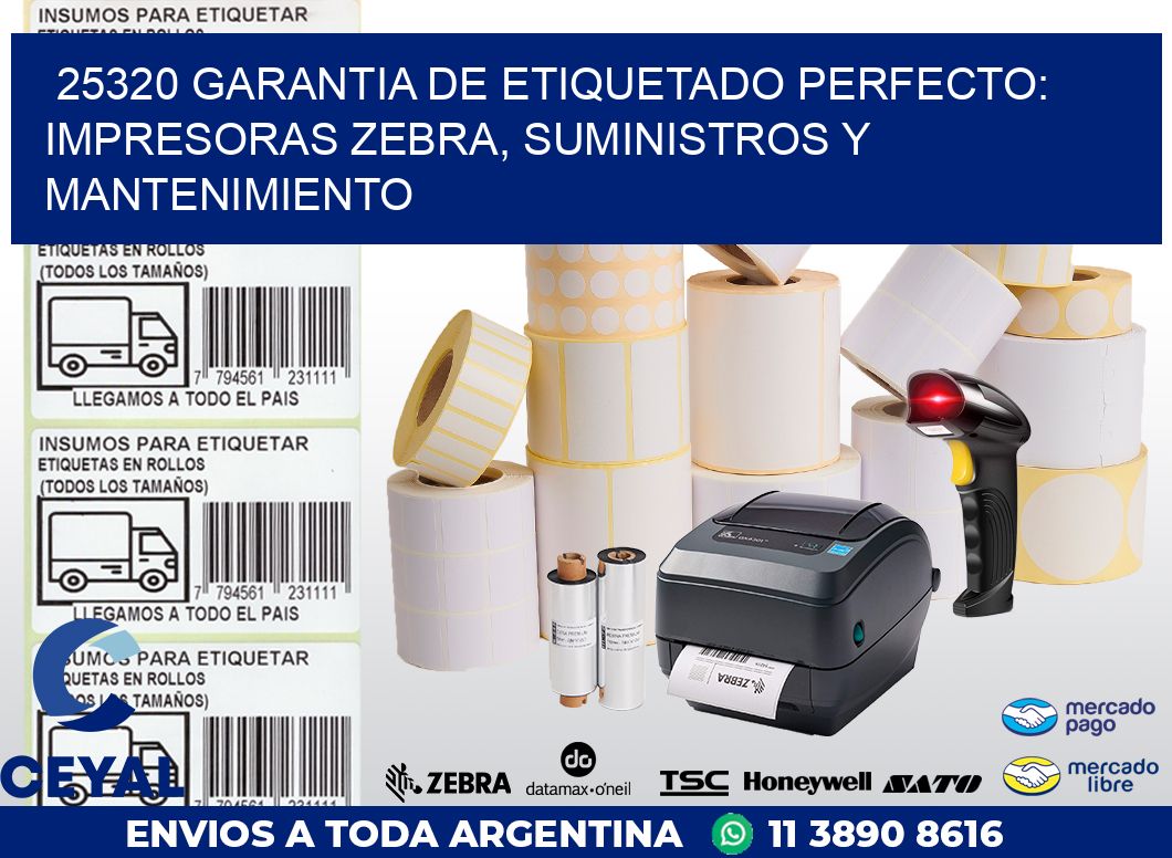 25320 GARANTIA DE ETIQUETADO PERFECTO: IMPRESORAS ZEBRA, SUMINISTROS Y MANTENIMIENTO