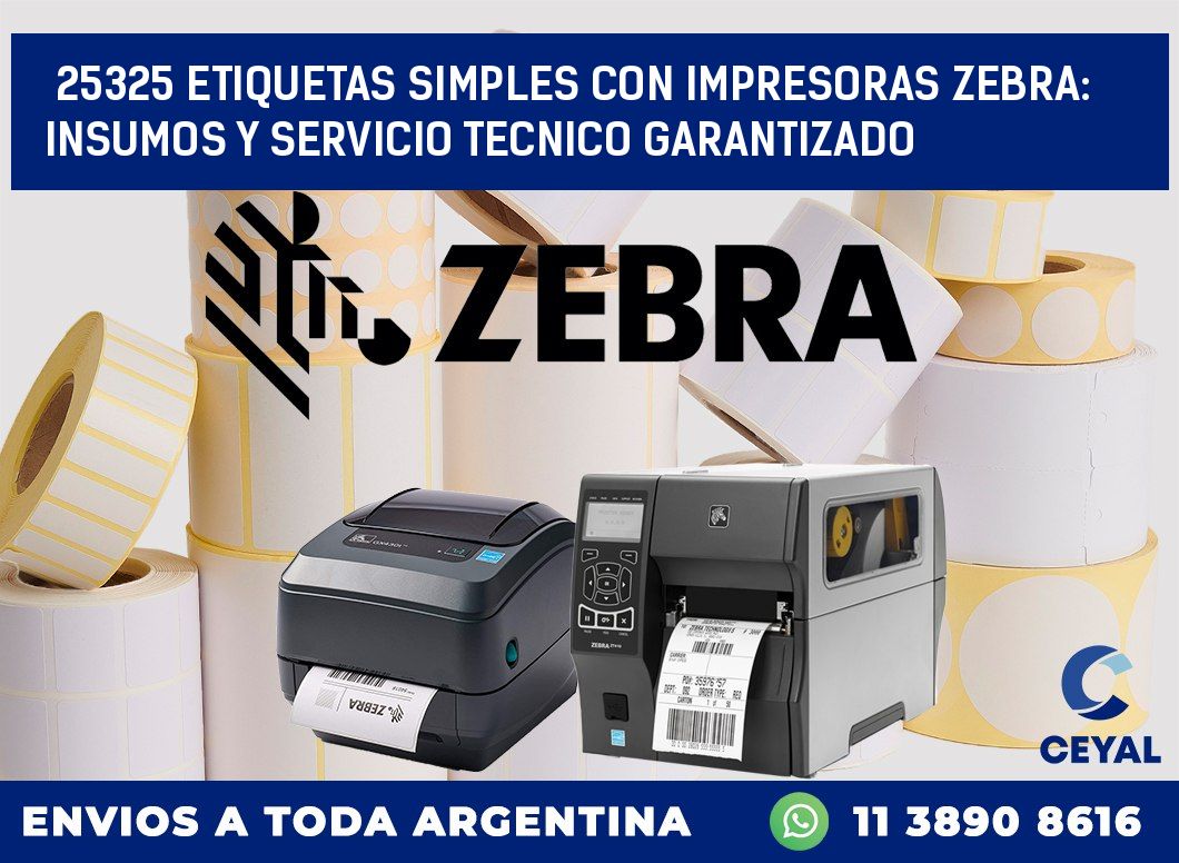 25325 ETIQUETAS SIMPLES CON IMPRESORAS ZEBRA: INSUMOS Y SERVICIO TECNICO GARANTIZADO