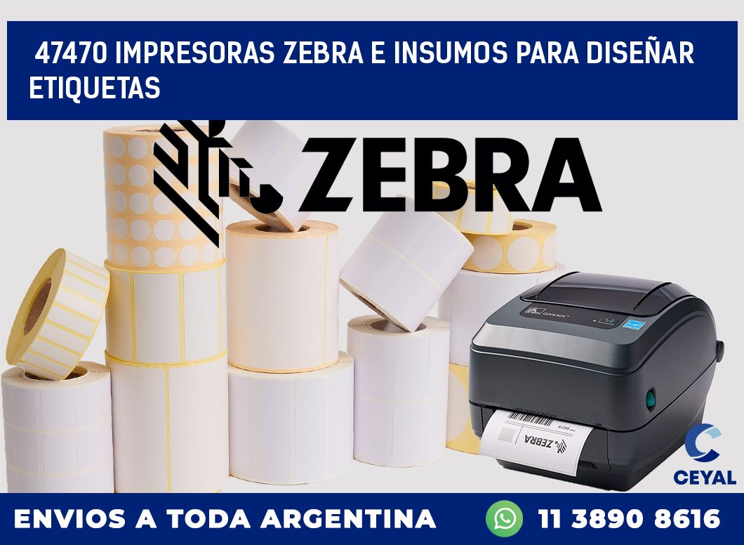 47470 IMPRESORAS ZEBRA E INSUMOS PARA DISEÑAR ETIQUETAS