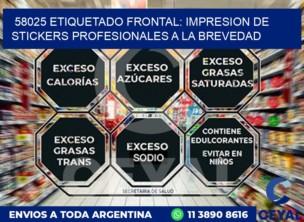 58025 ETIQUETADO FRONTAL: IMPRESION DE STICKERS PROFESIONALES A LA BREVEDAD