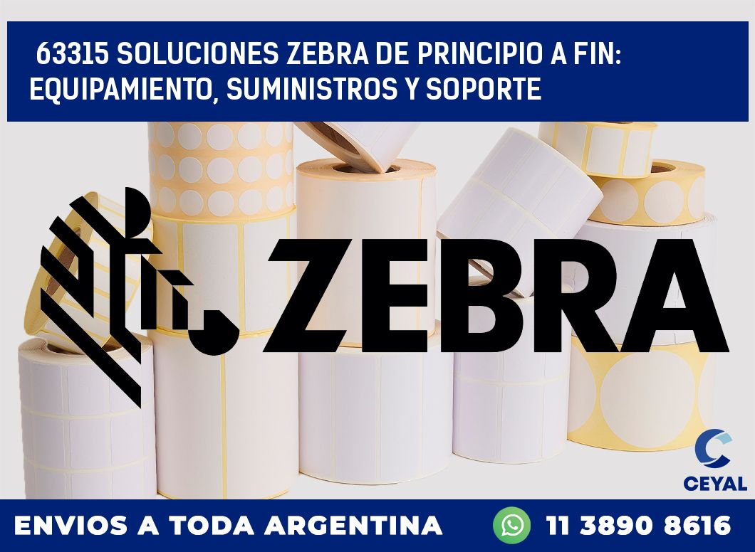 63315 SOLUCIONES ZEBRA DE PRINCIPIO A FIN: EQUIPAMIENTO, SUMINISTROS Y SOPORTE