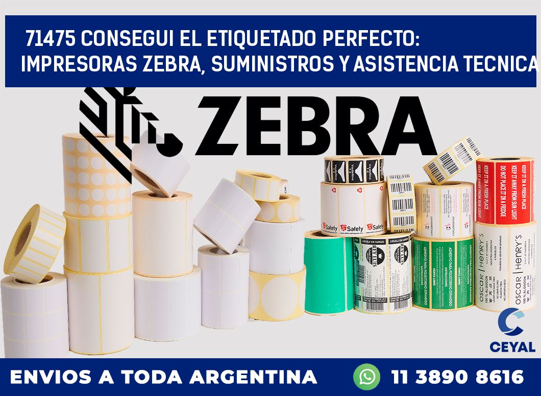 71475 CONSEGUI EL ETIQUETADO PERFECTO: IMPRESORAS ZEBRA, SUMINISTROS Y ASISTENCIA TECNICA