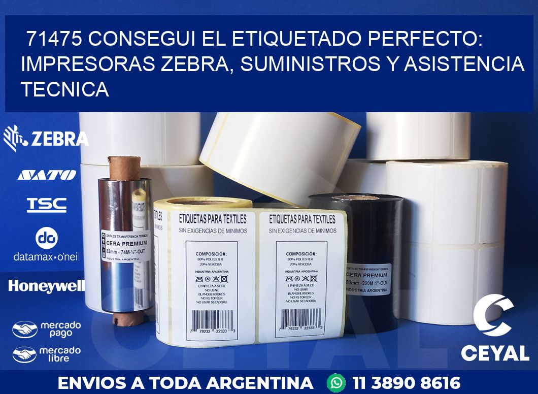 71475 CONSEGUI EL ETIQUETADO PERFECTO: IMPRESORAS ZEBRA, SUMINISTROS Y ASISTENCIA TECNICA