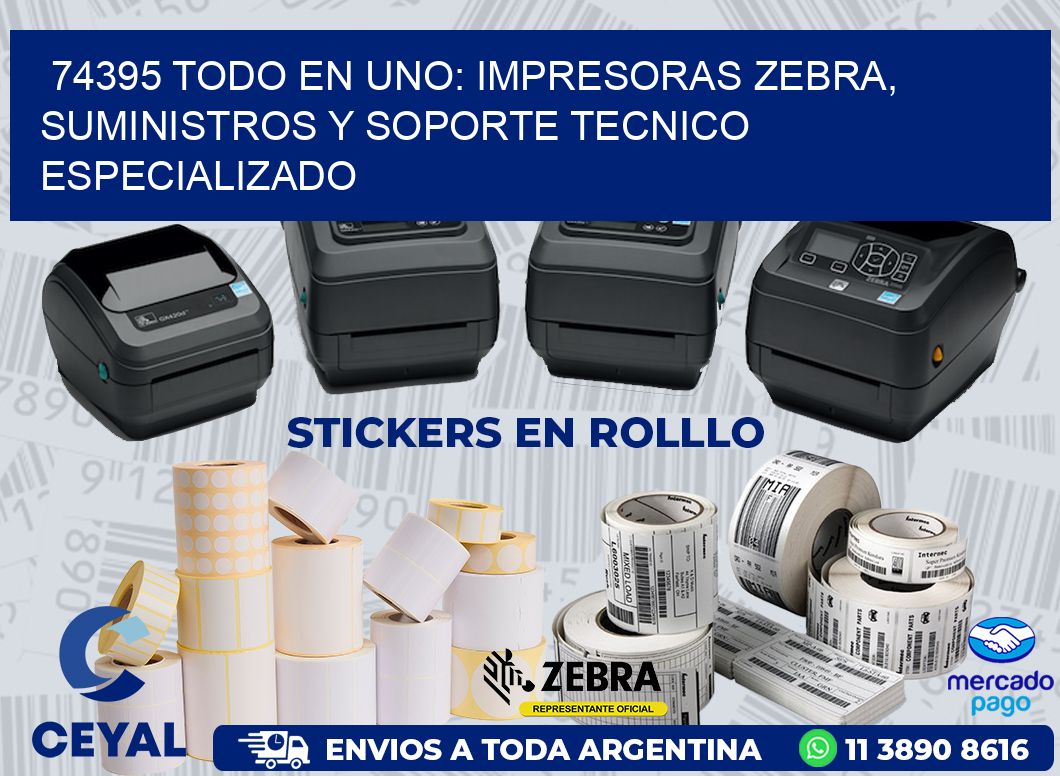 74395 TODO EN UNO: IMPRESORAS ZEBRA, SUMINISTROS Y SOPORTE TECNICO ESPECIALIZADO