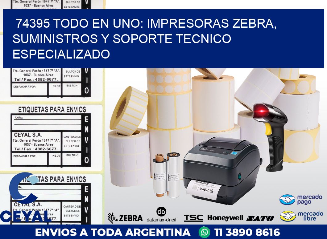 74395 TODO EN UNO: IMPRESORAS ZEBRA, SUMINISTROS Y SOPORTE TECNICO ESPECIALIZADO
