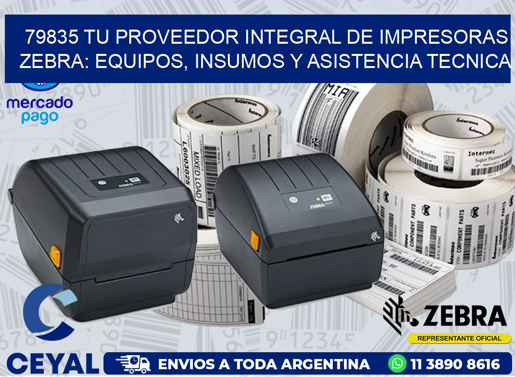 79835 TU PROVEEDOR INTEGRAL DE IMPRESORAS ZEBRA: EQUIPOS, INSUMOS Y ASISTENCIA TECNICA